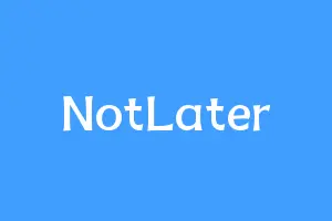 NotLater